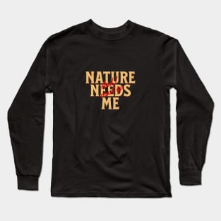Nature Needs Me I Must Go Quote Motivational Inspirational Long Sleeve T-Shirt